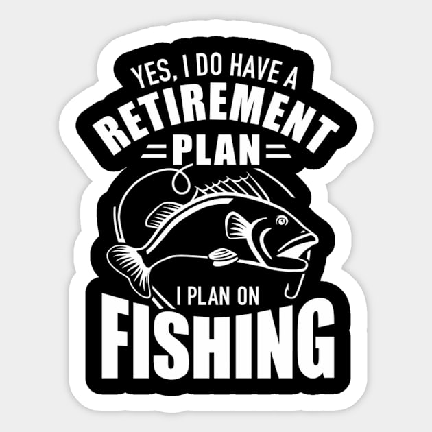 Yes I Do Have A Retiret Plan I Plan On Fishing Sticker by AlfieDreamy 